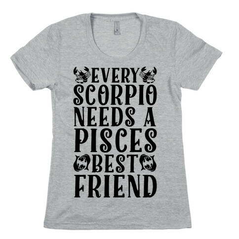 Every Scorpio Needs A Pisces Best Friend Womens T-Shirt