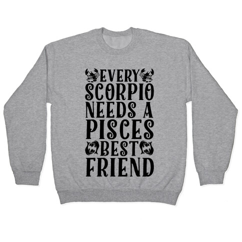 Every Scorpio Needs A Pisces Best Friend Pullover