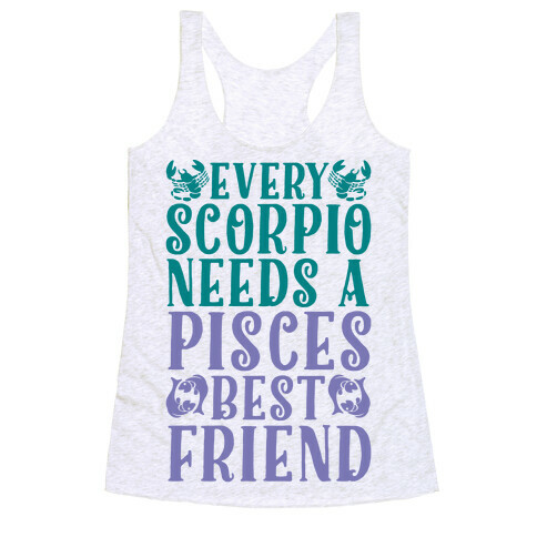 Every Scorpio Needs A Pisces Best Friend Racerback Tank Top