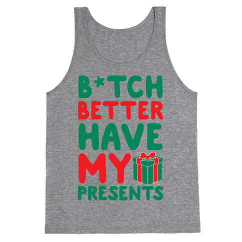 B*tch Better Have My Presents  Tank Top