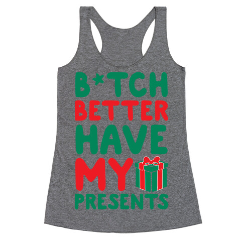 B*tch Better Have My Presents  Racerback Tank Top