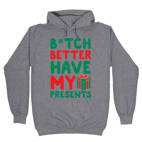 B*tch Better Have My Presents  Hooded Sweatshirt