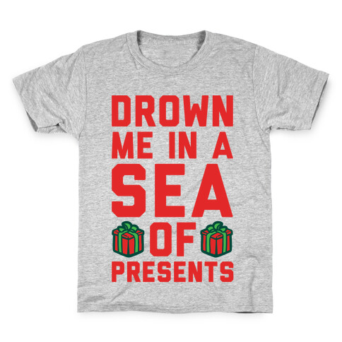 Drown Me In A Sea Of Presents  Kids T-Shirt