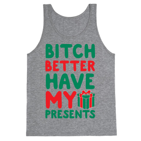 Bitch Better Have My Presents (Uncensored) Tank Top