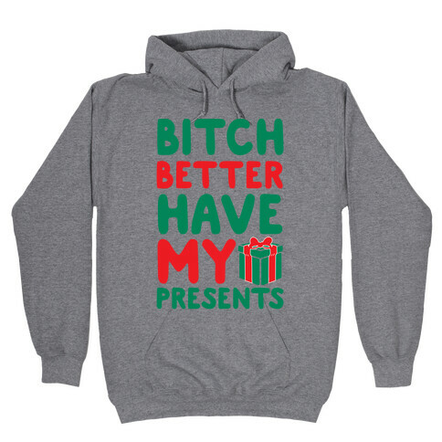 Bitch Better Have My Presents (Uncensored) Hooded Sweatshirt