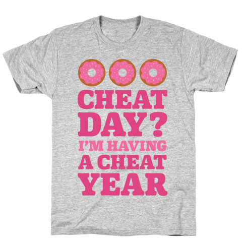 Cheat Day? I'm Having A Cheat Year T-Shirt