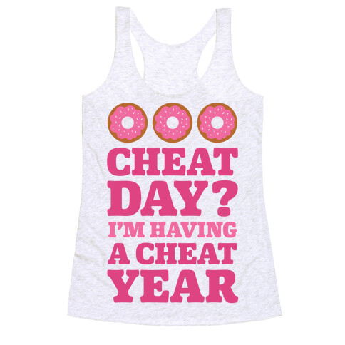 Cheat Day? I'm Having A Cheat Year Racerback Tank Top