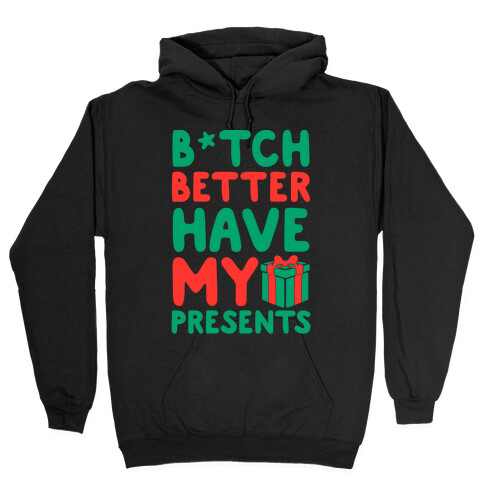 B*tch Better Have My Presents Hooded Sweatshirt