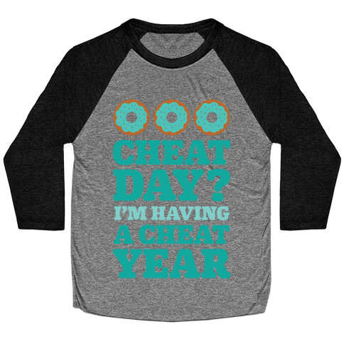 Cheat Day? I'm Having A Cheat Year Baseball Tee