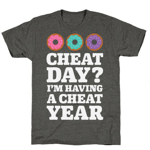 Cheat Day? I'm Having A Cheat Year T-Shirt