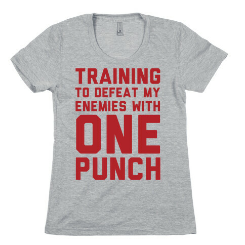 Training To Defeat My Enemies With One Punch  Womens T-Shirt