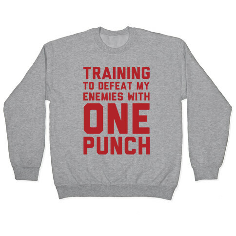 Training To Defeat My Enemies With One Punch  Pullover