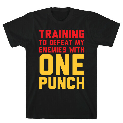 Training To Defeat My Enemies With One Punch  T-Shirt
