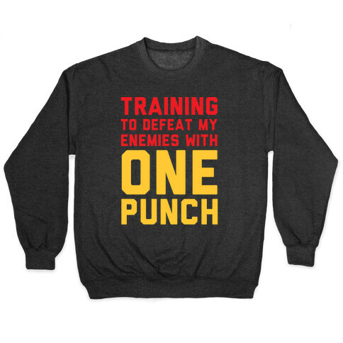 Training To Defeat My Enemies With One Punch  Pullover