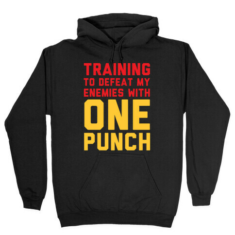 Training To Defeat My Enemies With One Punch  Hooded Sweatshirt