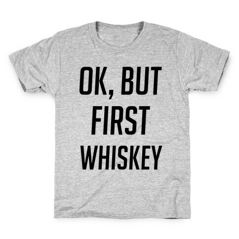 Ok But First Whiskey Kids T-Shirt
