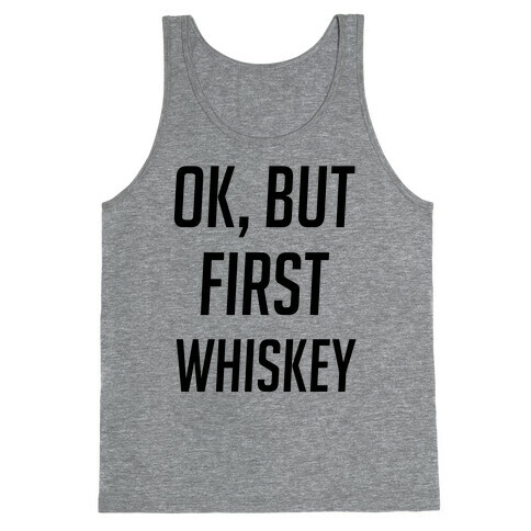 Ok But First Whiskey Tank Top