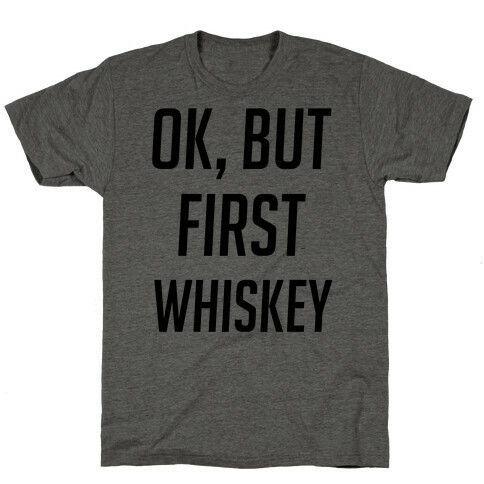 Ok But First Whiskey T-Shirt