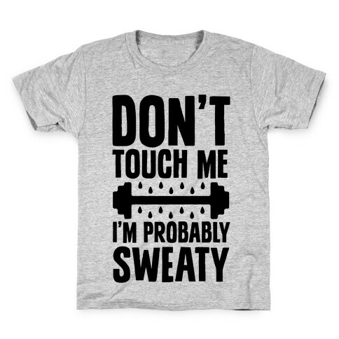 Don't Touch Me, I'm Probably Sweaty Kids T-Shirt