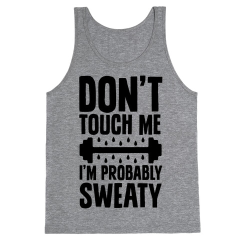 Don't Touch Me, I'm Probably Sweaty Tank Top