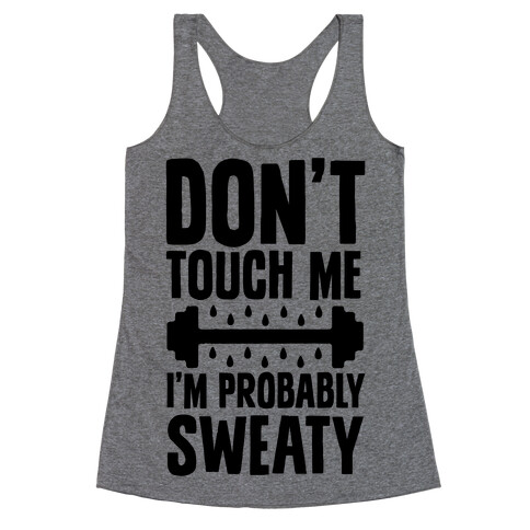 Don't Touch Me, I'm Probably Sweaty Racerback Tank Top