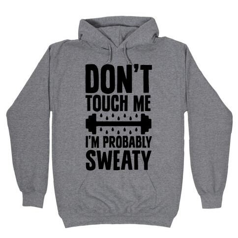 Don't Touch Me, I'm Probably Sweaty Hooded Sweatshirt