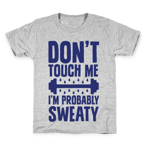Don't Touch Me, I'm Probably Sweaty Kids T-Shirt
