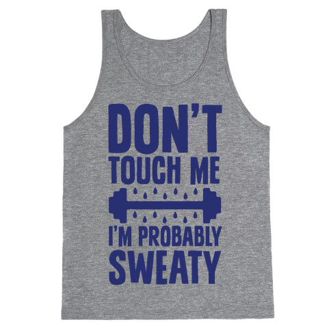 Don't Touch Me, I'm Probably Sweaty Tank Top