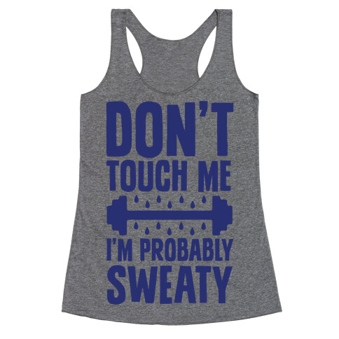 Don't Touch Me, I'm Probably Sweaty Racerback Tank Top