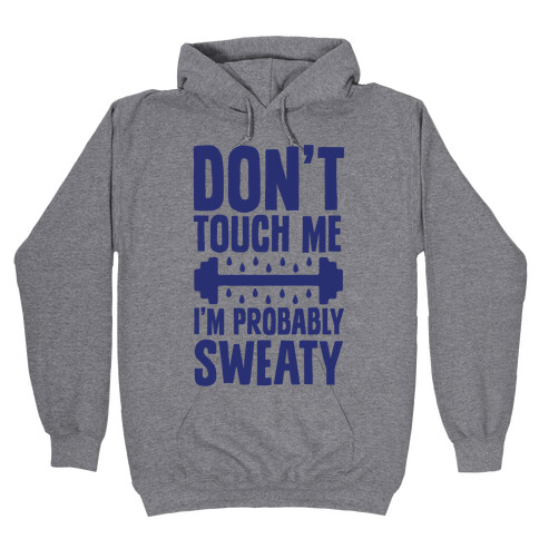 Don't Touch Me, I'm Probably Sweaty Hooded Sweatshirt