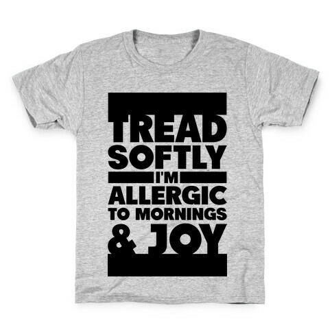 Tread Softly I'm Allergic To Mornings & Joy Kids T-Shirt