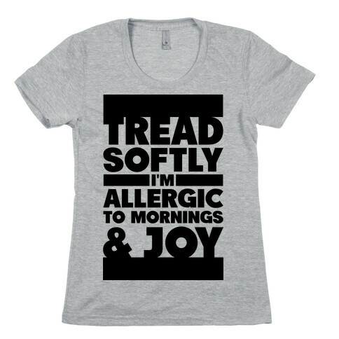 Tread Softly I'm Allergic To Mornings & Joy Womens T-Shirt