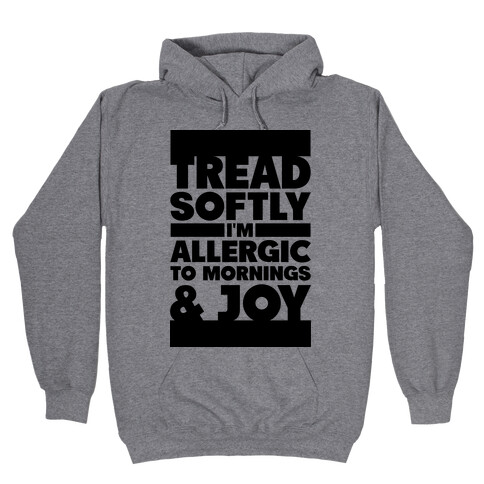 Tread Softly I'm Allergic To Mornings & Joy Hooded Sweatshirt