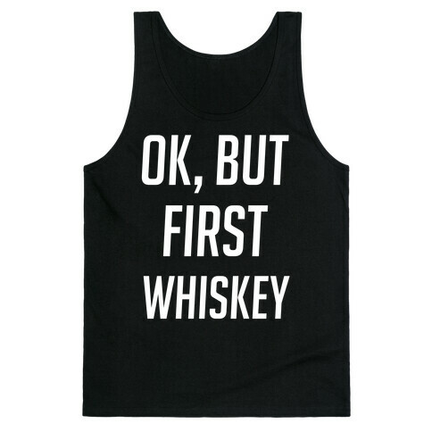 Ok But First Whiskey Tank Top