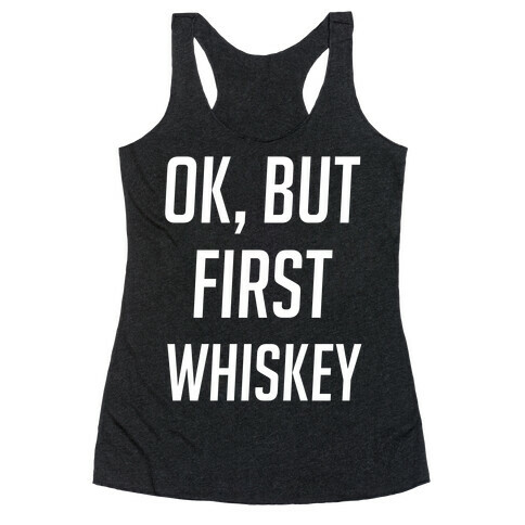 Ok But First Whiskey Racerback Tank Top