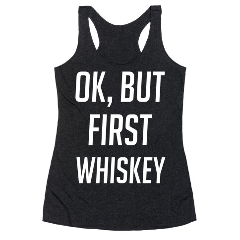 Ok But First Whiskey Racerback Tank Top