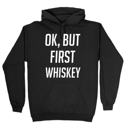 Ok But First Whiskey Hooded Sweatshirt