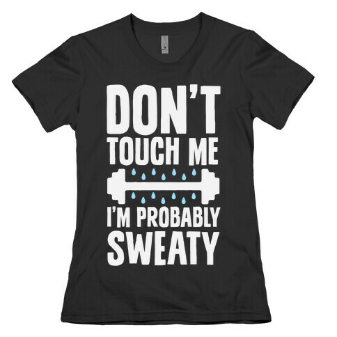Don't Touch Me, I'm Probably Sweaty Womens T-Shirt