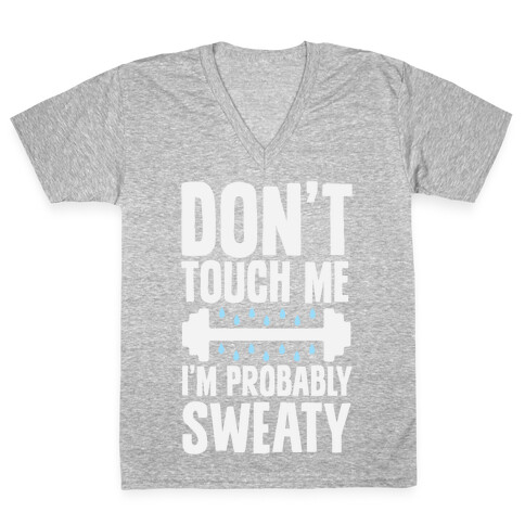 Don't Touch Me, I'm Probably Sweaty V-Neck Tee Shirt