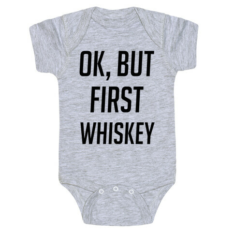 Ok, But First Whiskey Baby One-Piece