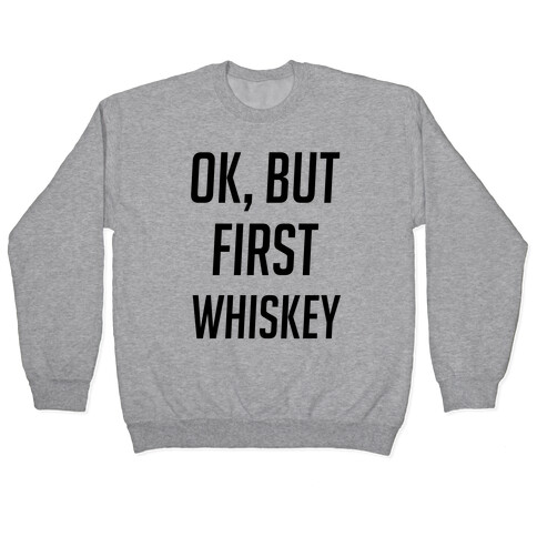 Ok, But First Whiskey Pullover