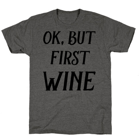 Ok But First Wine T-Shirt