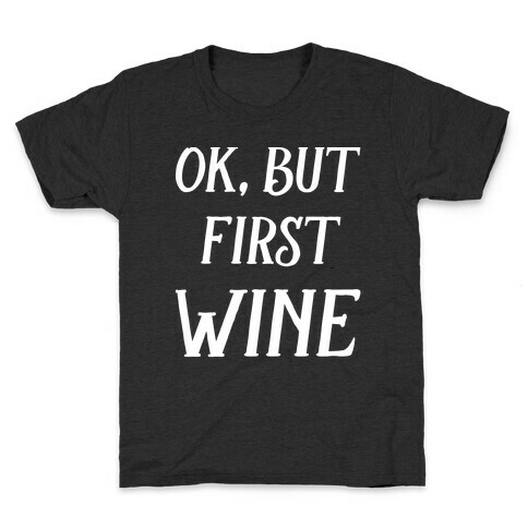 Ok But First Wine Kids T-Shirt