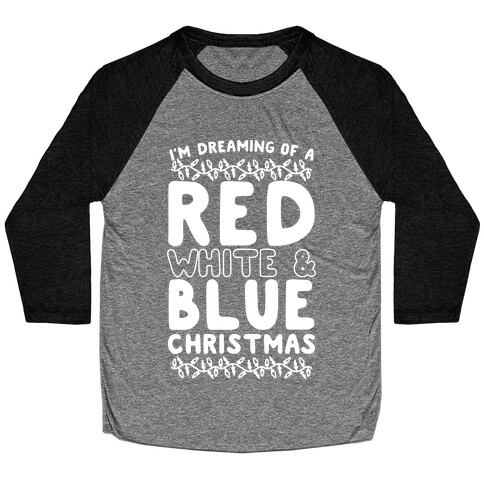 I'm Dreaming of a Red White and Blue Christmas Baseball Tee