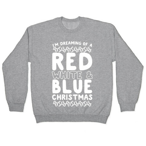 I'm Dreaming of a Red White and Blue Christmas Pullover