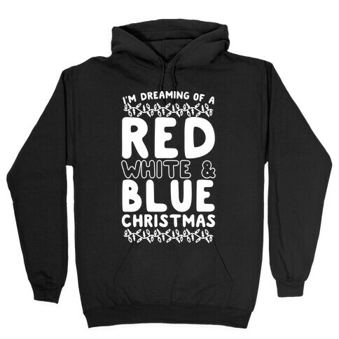 I'm Dreaming of a Red White and Blue Christmas Hooded Sweatshirt