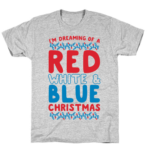 I'm Dreaming of a Red White and Blue Christmas T-Shirt