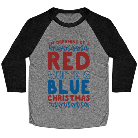 I'm Dreaming of a Red White and Blue Christmas Baseball Tee