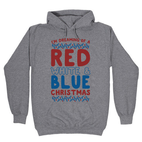 I'm Dreaming of a Red White and Blue Christmas Hooded Sweatshirt