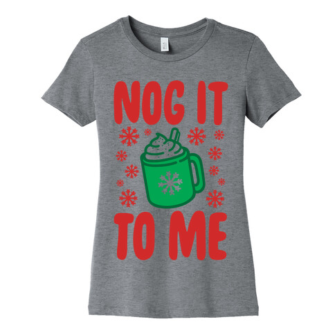 Nog It To Me Womens T-Shirt